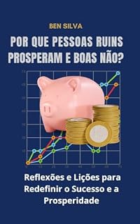 Livro Por Que Pessoas Ruins Prosperam e Boas Não?: Reflexões e Lições para Redefinir o Sucesso e a Prosperidade
