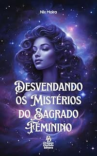 Livro Desvendando os Mistérios do Sagrado Feminino (Guiadas pela Lua)