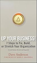 Up Your Business!: 7 Steps to Fix, Build, or Stretch Your Organization
