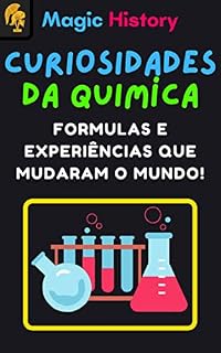 Livro Curiosidades Da Química: Formulas E Experiências Que Mudaram O Mundo!