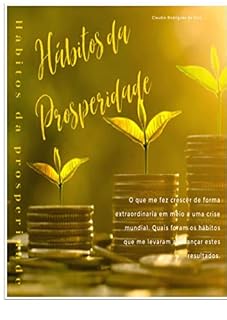 Livro HÁBITOS DA PROSPERIDADE : O que me fez crescer no meio de uma crise mundial e quais foram os hábitos que me fizeram alcançar esses resultados