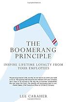 The Boomerang Principle: Inspire Lifetime Loyalty from Your Employees The Boomerang Principle: Inspire Lifetime Loyalty from Your Employees