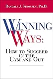 Winning Ways: How To Succeed In The Gym And Out by