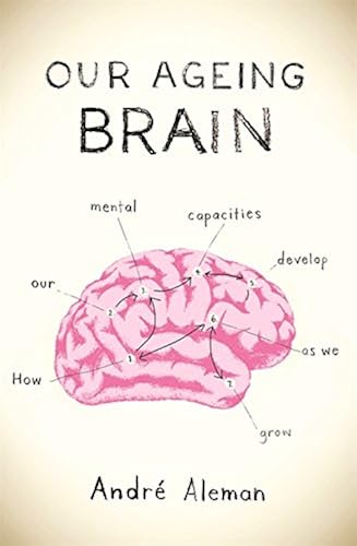 Download Our Ageing Brain: how our mental capacities develop as we grow older PDF