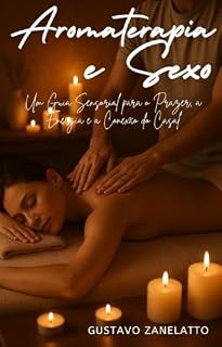 Livro AROMATERAPIA E SEXO: Um guia sensorial para o prazer, a energia e a conexão do casal
