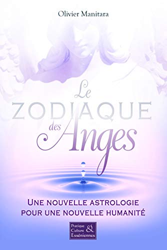 Le zodiaque des Anges: Une nouvelle astrologie pour une nouvelle humanité (Pratiques et cultures Esséniennes) (French Edition) by Olivier Manitara