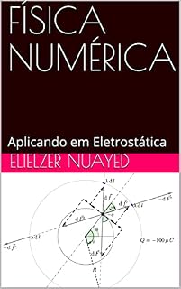 Livro FÍSICA NUMÉRICA: Aplicando em Eletrostática