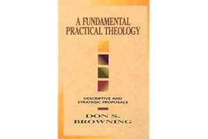 Fundamental Practical Theology: Descriptive And Strategic Proposals