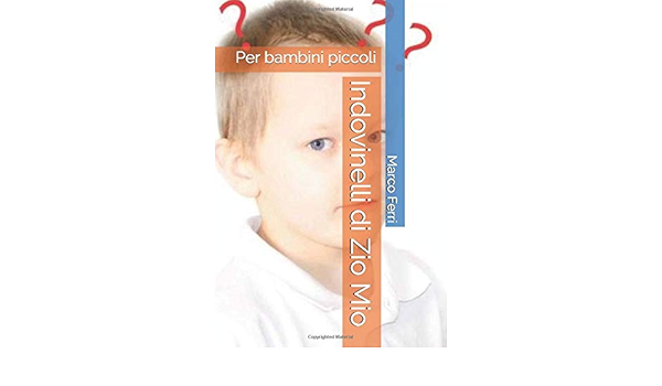 Indovinelli Di Zio Mio Per Bambini Piccoli Italian Edition Ferri Marco Amazon Com Books