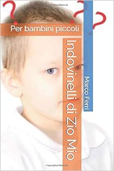 Indovinelli Di Zio Mio Per Bambini Piccoli Italian Edition Ferri Marco Amazon Com Books