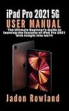 iPad Pro 2021 5G USER MANUAL: The Ultimate