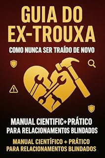 Livro Guia do Ex-Trouxa: Como Nunca Ser Traído de Novo: Manual Científico para Identificar Manipuladores e Fortalecer Sua Autoestima