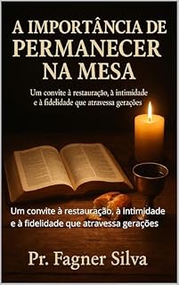 Livro A Importância de Permanecer na Mesa: Um convite à restauração, à intimidade e à fidelidade que atravessa gerações