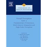 Visual Perception Part 2: Fundamentals of Awareness, Multi-Sensory Integration and High-Order Perception (Volume 155) (Progre