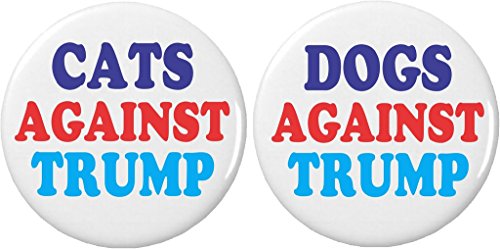 Set 2 Cats / Dogs Against Trump 2.25â€ Large Pinback Buttons Pins Anti Donald