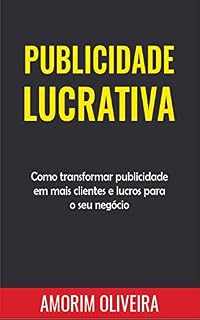 Livro PUBLICIDADE LUCRATIVA: Como transformar publicidade em mais clientes e lucros para o seu negócio