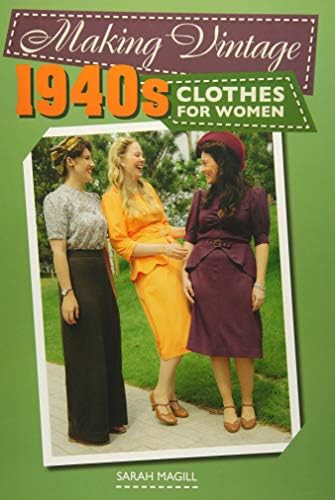 Sarah MagillMaking Vintage 1940s Clothes for Women