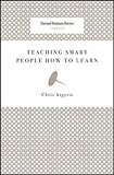 Teaching Smart People How to Learn (Harvard Business Review Classics)