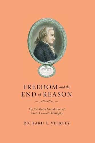Freedom and the End of Reason: On the Moral Foundation of Kant's Critical Philosophy