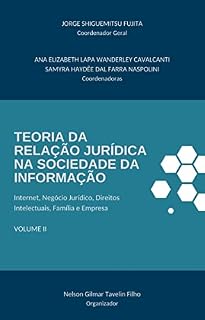 Livro TEORIA DA RELAÇÃO JURÍDICA NA SOCIEDADE DA INFORMAÇÃO: Internet, Negócio Jurídico, Direitos Intelectuais, Família e Empresa