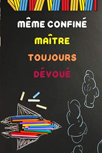 Meme Confine Maitre Toujours Devoue Carnet De Notes Citation Inspirante Positive Idee Cadeau Maitre D Ecole Original Et Atsem Cadeau Fin D Annee Pour Dire Merci Maitre French Edition Cadeau Swaz Ms