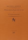 DE LA PHENOMENOLOGIE T.1 ; PHENOMENOLOGIE DE LA VIE by Michel Henry