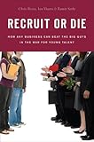 Recruit or Die: How Any Business Can Beat the Big Guys in the War for YoungTalent cover