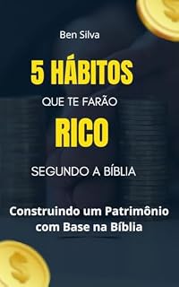 5 Hábitos que Te Farão Rico Segundo a Bíblia: Construindo um Patrimônio com Base na Bíblia