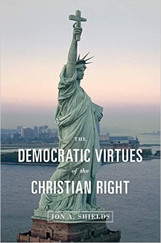 The Democratic Virtues of the Christian Right: Shields, Jon A.: 9780691137407: Amazon.com: Books