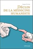 Image de Déclin de la médecine humaniste: Essai philosophique à l’attention des médecins et des étudiants en médecine (Psy) (French Edition)