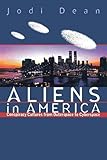 Aliens in America: Conspiracy Cultures from Outerspace to Cyberspace