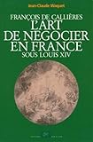 Image de Francois De Callières: L'art De Négocier En France Sous Louis XIV