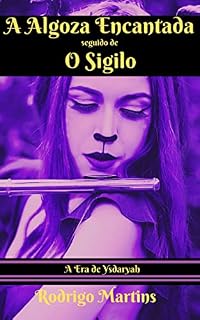 Livro A Algoza Encantada seguido de O Sigilo (A Era de Ysdaryah Livro 5)