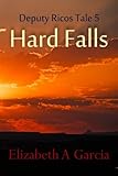 Hard Falls: Deputy Ricos Tale 5 (Deputy Ricos Tales) (Volume 5)