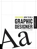 Field Guide: How to be a Graphic Designer