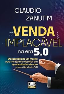 Livro Venda Implacável na Era 5.0: Os segredos de um mestre para transformar desafios em oportunidades de ouro para o Vendedor 5.0