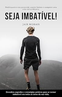 Livro Seja Imbatível: Desbloqueie o seu potencial, supere limites e conquiste uma vida extraordinária