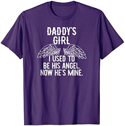 Daddy's Girl. I Used To Be His Angel, Now He's Mine T Shirts