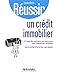 Réussir un crédit immobilier : A l'usage des particuliers qui empruntent pour financer leur immobilier. Réussir l'endettement maîtrisé by