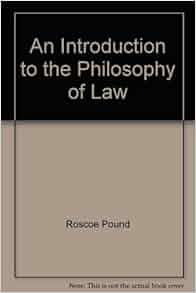 An Introduction To The Philosophy Of Law Roscoe Pound