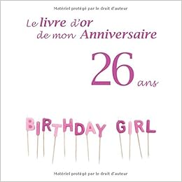 Le Livre D Or De Mon Anniversaire 26 Ans Couverture Bougies Birthday Girl Couleurs Rose Et Violet 100 Pages 21 59 X 21 59 Cm French Edition Casey Mrs Amazon Com Books