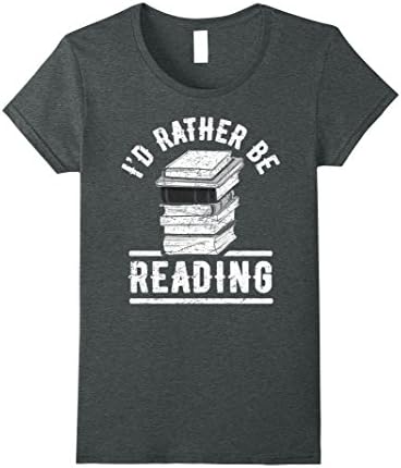 Women's I'd Rather Be Reading Shirt: Funny Reader Gift T-Shirt XL Dark Heather