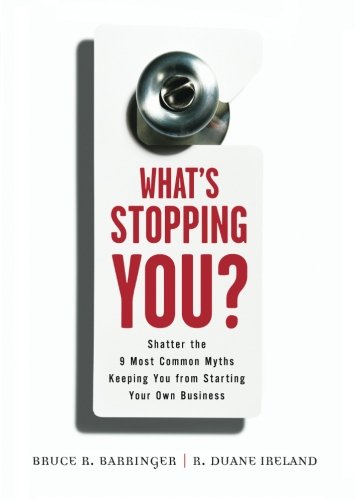 What's Stopping You?: Shatter the 9 Most Common Myths Keeping You from Starting Your Own Business