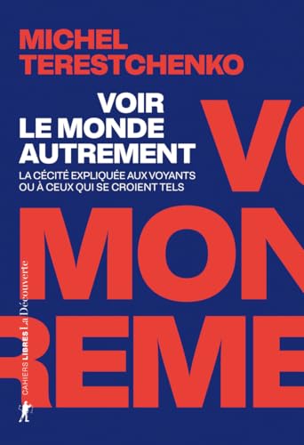 Voir le monde autrement:  la cécité expliquée aux voyants ou à ceux qui se croient tels