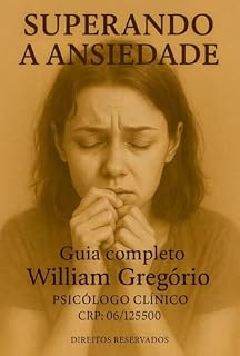 Livro SUPERANDO A ANSIEDADE GUIA COMPLETO: “Técnicas Práticas, Exercícios de Controle Emocional e Estratégias para Vencer a Ansiedade e Retomar sua Qualidade de Vida”