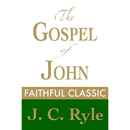 The Gospel of John by J. C. Ryle (J. C. Ryle Collection Book 9)