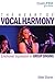 The Heart of Vocal Harmony: Emotional Expression in Group Singing (Music Pro Guides) by Deke Sharon