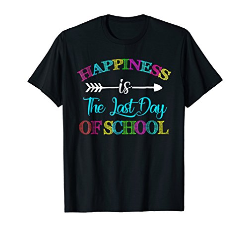 Happiness is The Last Day of School Tshirt