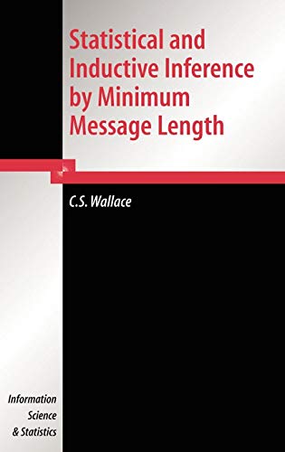 Statistical and Inductive Inference by Minimum Message Length (Information Science and Statistics) Statistical and Inductive Inference by Minimum Message Length (Information Science and Statistics)