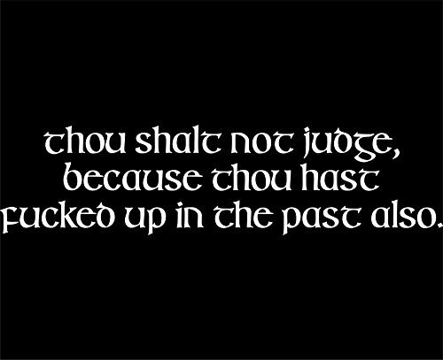 Thou Shalt Not Judge, Because Thou Hast F@#$ed Up In The Past Also. - 8 3/4"x 2 1/4" - Vinyl Die Cut Decal / Bumper Sticker For Windows, Trucks, Cars, Laptops, Macbooks, Etc.